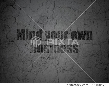 Business concept: Mind Your own Business on grunge Business concept: Mind Your own Business on grunge 35460478