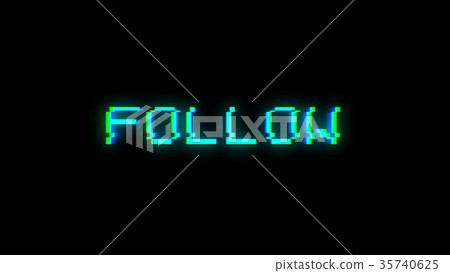 Follow text with bad signal. Glitch effect Follow text with bad signal. Glitch effect 35740625