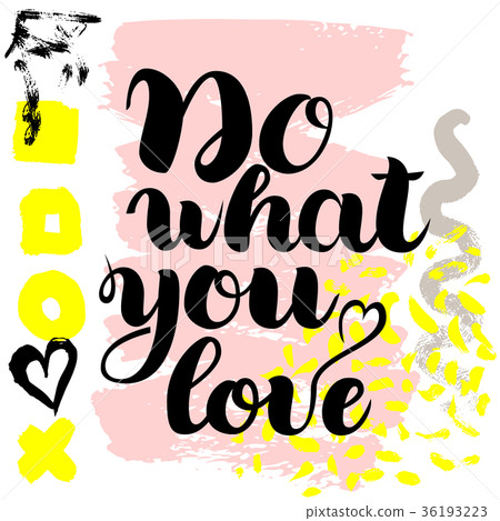 Do what you love. Vector hand drawn brush Do what you love. Vector hand drawn brush 36193223