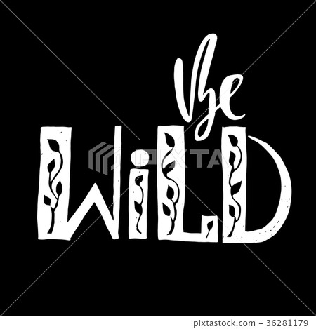 Be wild. Modern calligraphy. Handwritten lettering Be wild. Modern calligraphy. Handwritten lettering 36281179