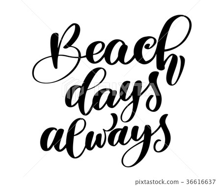 Beach days always text Hand drawn summer lettering 36616637