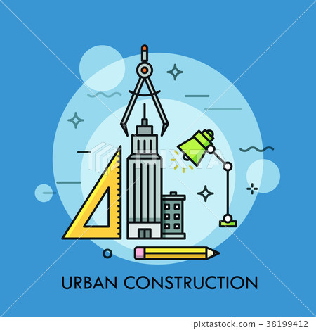 Skyscraper, ruler, pencil, lamp, compass. Skyscraper, ruler, pencil, lamp, compass. 38199412