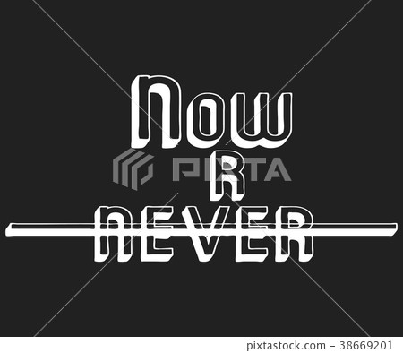 Now or never t shirt print 38669201