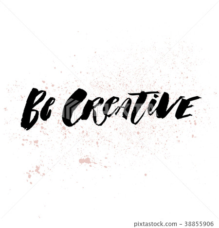 A positive word, calls for action. Be creative 38855906