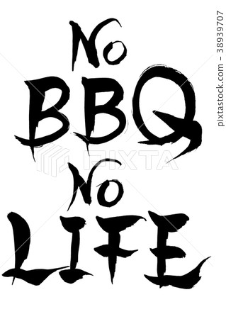 Calligraphy writing No BBQ No LIFE Calligraphy writing No BBQ No LIFE 38939707
