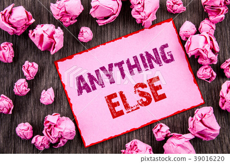 Handwriting text showing Anything Else. Business Handwriting text showing Anything Else. Business 39016220
