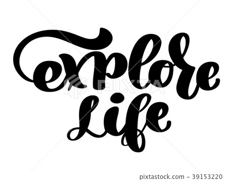 Inspirational quote explore life. Hand written Inspirational quote explore life. Hand written 39153220