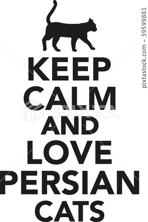 Keep calm and love persian cats Keep calm and love persian cats 39599881