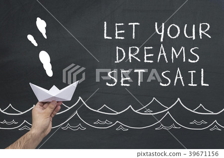 let your dreams set sail let your dreams set sail 39671156