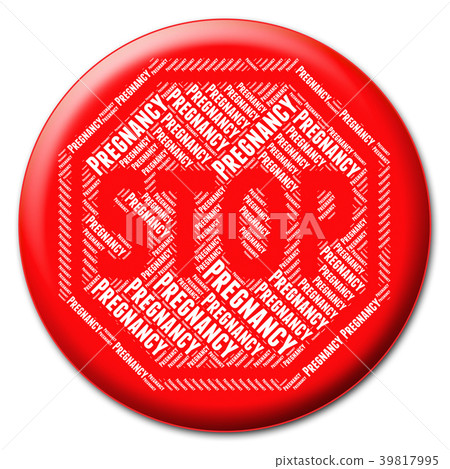 Stop Pregnancy Shows Warning Sign And Control Stop Pregnancy Shows Warning Sign And Control 39817995