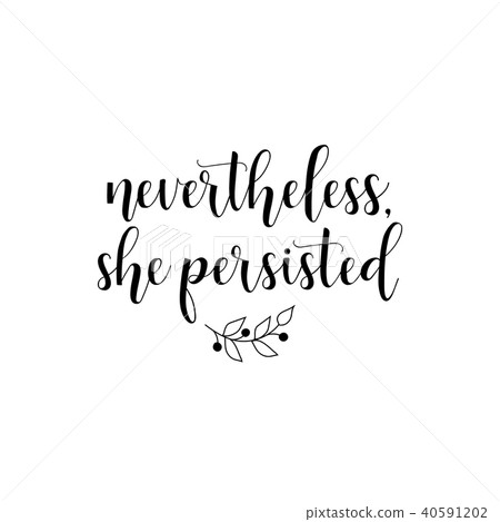 Nevertheless she persisted. Feminism quote 40591202