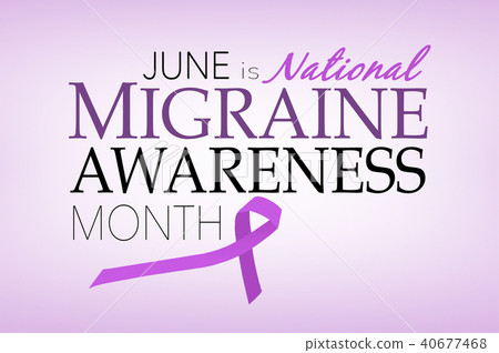 June is National Migraine Awareness Month June is National Migraine Awareness Month 40677468