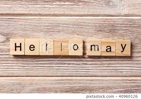 Hello May word written on wood block. Hello May word written on wood block. 40960126
