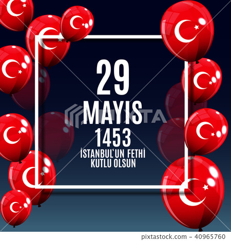 29 May Day of Istanbul'un Fethi Kutlu Olsun with Translation: 29 may Day is Happy Conquest of 29 May Day of Istanbul'un Fethi Kutlu Olsun with Translation: 29 may Day is Happy Conquest of 40965760