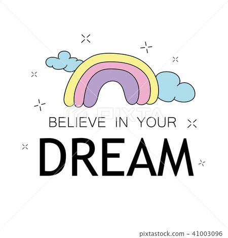 Believe in your dreams inspirational quote and cute rainbow drawing 41003096