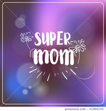 Super Mom Greeting Card Mothers Day Hand Drawn Lettering On Beautiful Bokeh Background 41068144