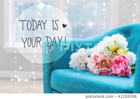 Today Is Your Day message with flower bouquets with chair Today Is Your Day message with flower bouquets with chair 41289506