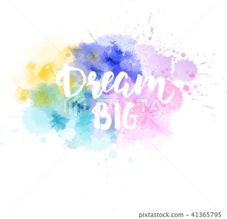 Dream big lettering on watercolored background Dream big lettering on watercolored background 41365795