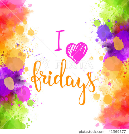 I love fridays text on watercolor background 41569877
