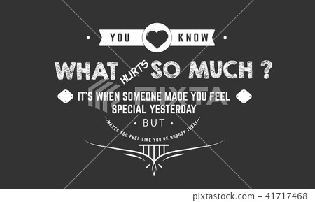 you know what hurts so much ? it's when someone you know what hurts so much ? it's when someone 41717468