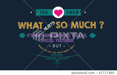 you know what hurts so much ? it's when someone you know what hurts so much ? it's when someone 41717469