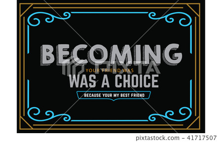 becoming your friend was was a choice  41717507