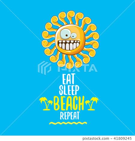 Eat sleep beach repeat vector illustration or summer poster. vector funky sun character with funny Eat sleep beach repeat vector illustration or summer poster. vector funky sun character with funny 41809245
