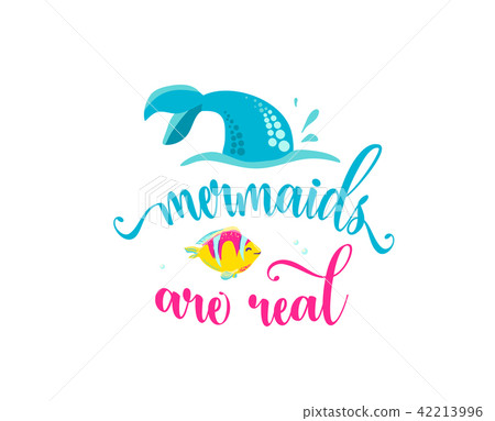 Mermaids are real. Mermaid tail, bubbles and cute fish. Inspiration quote about summer Mermaids are real. Mermaid tail, bubbles and cute fish. Inspiration quote about summer 42213996