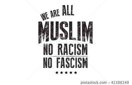 we are all muslim no racism no fascism we are all muslim no racism no fascism 42388149
