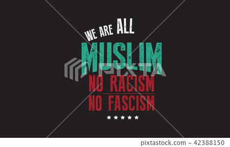 we are all muslim no racism no fascism we are all muslim no racism no fascism 42388150