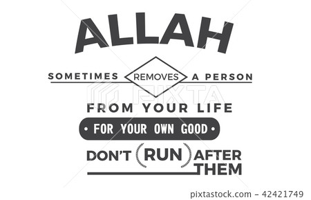 Allah sometimes removes a person from your life Allah sometimes removes a person from your life 42421749