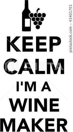 Keep calm I am a winemaker Keep calm I am a winemaker 43401701