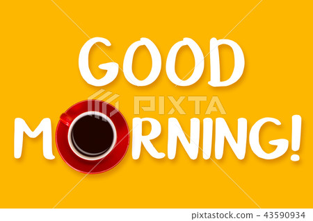 Phrase Good morning and red cup on yellow background. View from above Phrase Good morning and red cup on yellow background. View from above 43590934