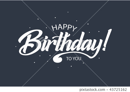 Happy Birthday to you card. Beautiful greeting banner poster lettering calligraphy inscription Happy Birthday to you card. Beautiful greeting banner poster lettering calligraphy inscription 43725162