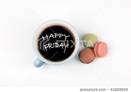 Happy Friday. coffee mug and macarons Happy Friday. coffee mug and macarons 43889669
