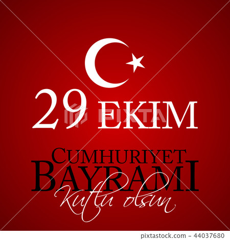 29 Ekim Cumhuriyet Bayrami kutlu olsun. Translation: 29 october Republic Day Turkey and the National 29 Ekim Cumhuriyet Bayrami kutlu olsun. Translation: 29 october Republic Day Turkey and the National 44037680