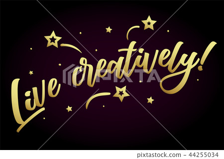 Live creatively. Beautiful greeting card poster, calligraphy golden text Word star fireworks. Hand Live creatively. Beautiful greeting card poster, calligraphy golden text Word star fireworks. Hand 44255034