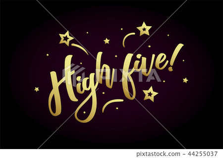 High five. Beautiful greeting card poster, calligraphy golden text Word star fireworks. Hand drawn High five. Beautiful greeting card poster, calligraphy golden text Word star fireworks. Hand drawn 44255037