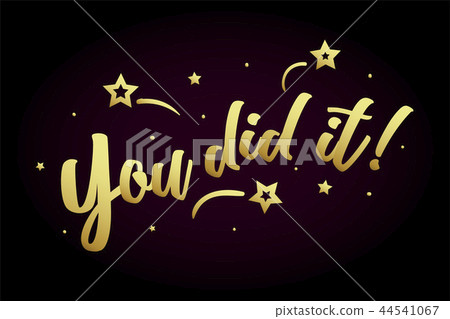 You did it. Beautiful greeting card poster, calligraphy golden text Word star fireworks. Hand drawn You did it. Beautiful greeting card poster, calligraphy golden text Word star fireworks. Hand drawn 44541067