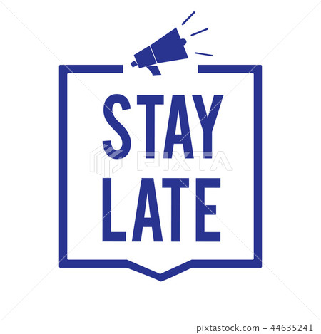 Handwriting text Stay Late. Concept meaning A 44635241