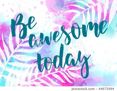 Be awesome today watercolor background - Stock Illustration [44673994] -  PIXTA