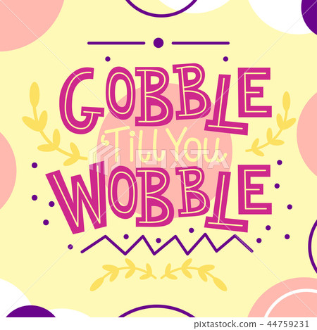 Thanksgiving card with Gobble till you Wobble text Thanksgiving card with Gobble till you Wobble text 44759231