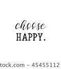 Choose happy. Inspirational phrase.  45455112