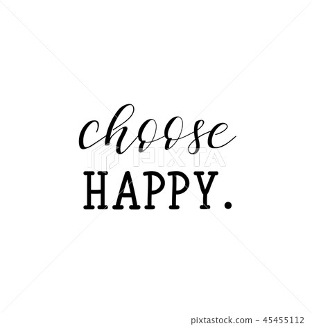Choose happy. Inspirational phrase. Choose happy. Inspirational phrase. 45455112