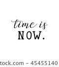 Time Is Now. Inspirational phrase.  45455140