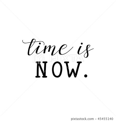 Time Is Now. Inspirational phrase. Time Is Now. Inspirational phrase. 45455140