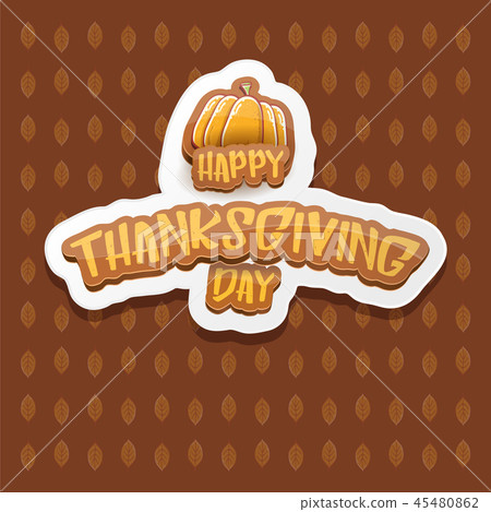 vector Happy Thanksgiving day label witn greeting text and orange pumpkin on autumn leaves vector Happy Thanksgiving day label witn greeting text and orange pumpkin on autumn leaves 45480862