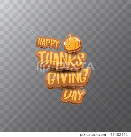 vector Happy Thanksgiving day label witn greeting text and orange pumpkin isolated on transparent vector Happy Thanksgiving day label witn greeting text and orange pumpkin isolated on transparent 45482551