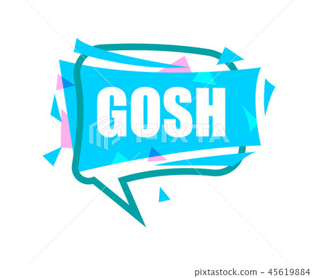 Gosh speech bubble with expression text Gosh speech bubble with expression text 45619884