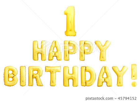 Happy birthday 1 year golden inflatable balloons isolated on white background. Happy birthday 1 year golden inflatable balloons isolated on white background. 45794152